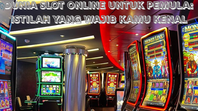Dunia Slot Online untuk Pemula Istilah yang Wajib Kamu Kenal