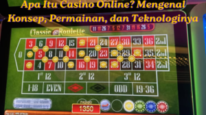 Apa Itu Casino Online Mengenal Konsep, Permainan, dan Teknologinya