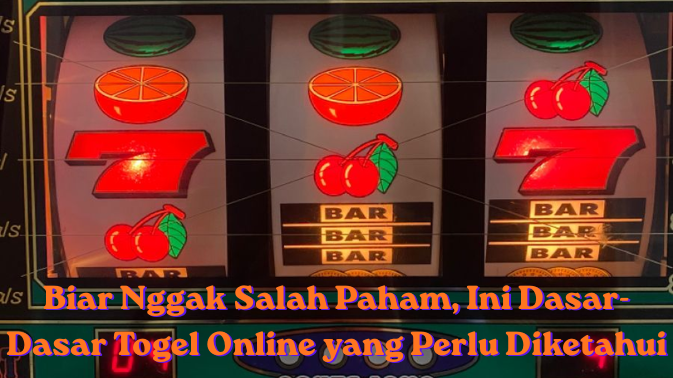 Biar Nggak Salah Paham, Ini Dasar-Dasar Togel Online yang Perlu Diketahui
