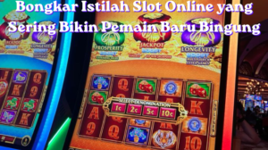 Bongkar Istilah Slot Online yang Sering Bikin Pemain Baru Bingung
