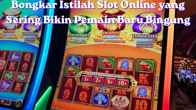 Bongkar Istilah Slot Online yang Sering Bikin Pemain Baru Bingung