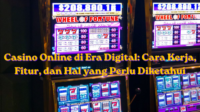 Casino Online di Era Digital Cara Kerja, Fitur, dan Hal yang Perlu Diketahui