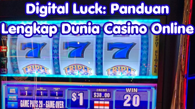 Digital Luck: Panduan Lengkap Dunia Casino Online