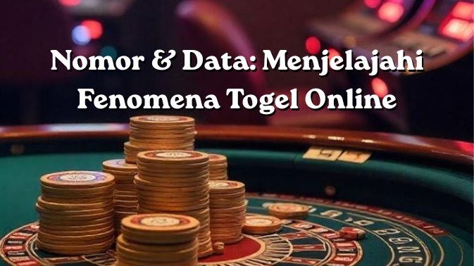Nomor & Data: Menjelajahi Fenomena Togel Online