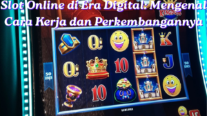 Slot Online di Era Digital Mengenal Cara Kerja dan Perkembangannya