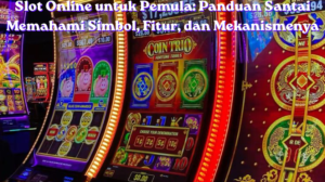 Slot Online untuk Pemula Panduan Santai Memahami Simbol, Fitur, dan Mekanismenya