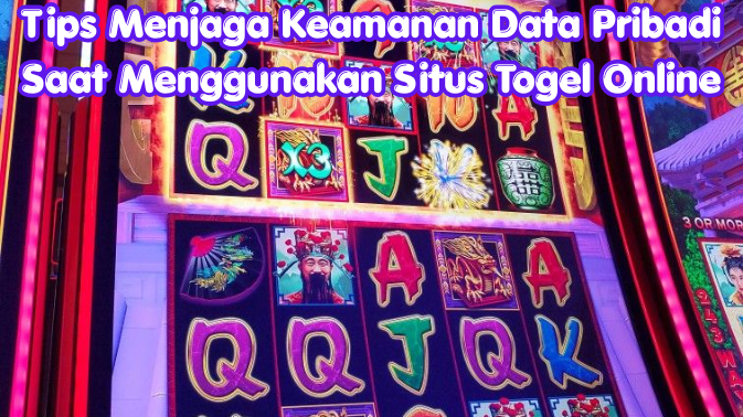 Tips Menjaga Keamanan Data Pribadi Saat Menggunakan Situs Togel Online